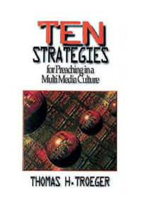 Ten Strategies for Preaching in a Multimedia Culture - Thomas Troeger