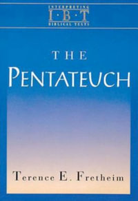 The Pentateuch : Interpreting Biblical Texts Series - Terence E. Fretheim