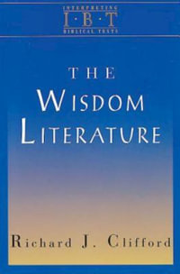 The Wisdom Literature : Interpreting Biblical Texts Series - Richard J. Clifford