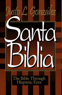 Santa Biblia : The Bible Through Hispanic Eyes - Justo L. Gonzalez