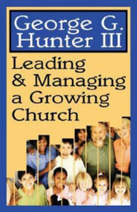 Leading & Managing a Growing Church - George G. Hunter