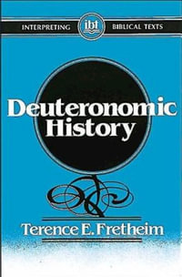 Deuteronomic History : INTERPRETING BIBLICAL TEXTS - Terence E. Fretheim