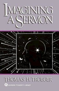 Imagining a Sermon : (Abingdon Preacher's Library Series) - Thomas H. Troeger