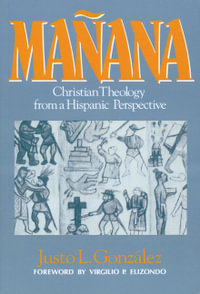 Manana : Christian Theology from a Hispanic Perspective - Justo L. Gonzalez