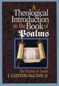 A Theological Introduction to the Book of Psalms : The Psalms as Torah - J. Clinton McCann