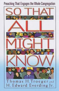 So That All Might Know : Preaching That Engages the Whole Congregation - Thomas H. Troeger