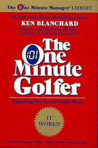 The One Minute Golfer : Enjoying the Great Game More - Ken Blanchard