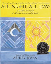 All Night, All Day : A Child's First Book of African-American Spirituals - Ashley Bryan