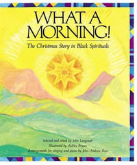 What a Morning : The Christmas Story in Black Spirituals - John Langstaff