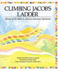 Climbing Jacob's Ladder : Heroes of the Bible in African-American Spirituals - John Langstaff