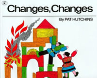 Changes, Changes : Aladdin Picture Books - Pat Hutchins