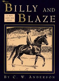 Billy and Blaze : A Boy and His Pony - C. W. Anderson