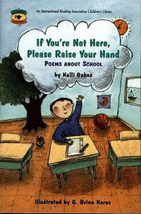 If You're Not Here, Please Raise Your Hand : Poems about School : Poems about School - Kalli Dakos