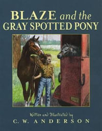 Blaze and the Gray Spotted Pony : Billy and Blaze Books - C. W. Anderson