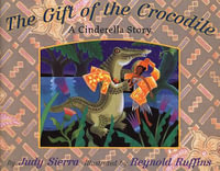 The Gift of the Crocodile : A Cinderella Story - Judy Sierra