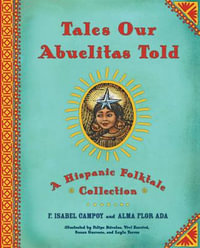 Tales Our Abuelitas Told : A Hispanic Folktale Collection - Alma Flor Ada