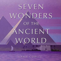 The Seven Wonders of the Ancient World - Lynn Curlee