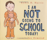 I Am Not Going to School Today! - Robie H Harris