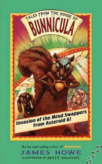 Invasion of the Mind Swappers from Asteroid 6! : Tales from the House of Bunnicula - James Howe