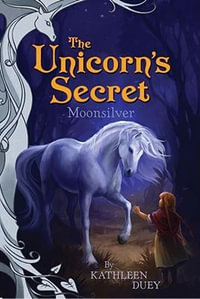 Moonsilver : Introducing The Unicorn's Secret Quartet: Ready for Chapters #1 - Kathleen Duey