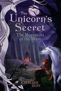 The Mountains of the Moon : The Fourth Book in The Unicorn's Secret Series: Ready for Chapters #4 - Kathleen Duey