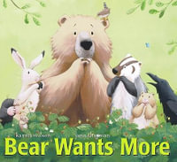 Bear Wants More : Bear Books - Karma Wilson