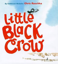 Little Black Crow : Richard Jackson Books (Atheneum Hardcover) - Chris Raschka