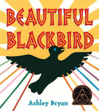 Beautiful Blackbird : Coretta Scott King Illustrator Award Winner - Ashley Bryan