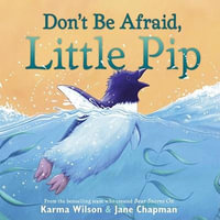 Don't Be Afraid, Little Pip - Karma Wilson