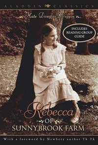 Rebecca of Sunnybrook Farm : Aladdin Classics - Kate Douglas Wiggin