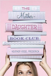 The Mother and Daughter Book Club : Mother Daughter Book Club - Heather Vogel Frederick