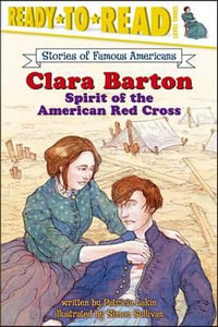 Clara Barton : Spirit of the American Red Cross - Patricia Lakin