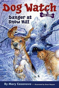 Danger at Snow Hill : Dog Watch - Mary Casanova