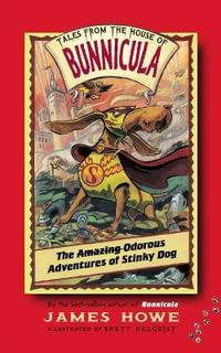 The Amazing Odorous Adventures of Stinky Dog : Tales from the House of Bunnicula - James Howe