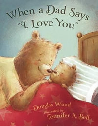 When a Dad Says "I Love You" - Douglas Wood