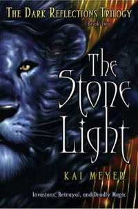 The Stone Light : The Dark Reflections Trilogy - Kai Meyer