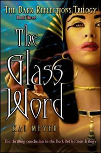 The Glass Word : The Dark Reflections Trilogy - Kai Meyer