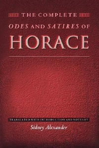 The Complete Odes and Satires of Horace : The Lockert Library of Poetry in Translation - Horace