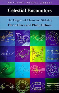 Celestial Encounters : The Origins of Chaos and Stability - Florin Diacu