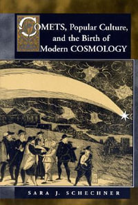 Comets, Popular Culture, and the Birth of Modern Cosmology - Sara Schechner Genuth