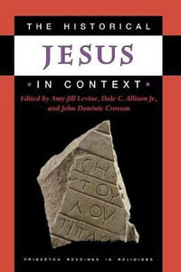 The Historical Jesus in Context : Princeton Readings in Religions - Amy-Jill Levine