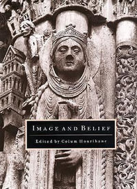 Image and Belief : Studies in Celebration of the Eightieth Anniversary of the Index of Christian Art - Colum Hourihane