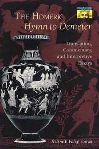 The Homeric Hymn to Demeter : Translation, Commentary, and Interpretive Essays - Helene P. Foley