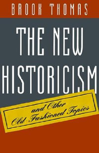 The New Historicism and Other Old-Fashioned Topics - Brook Thomas