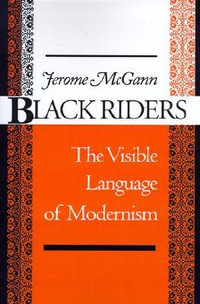 Black Riders : The Visible Language of Modernism - Jerome J. McGann