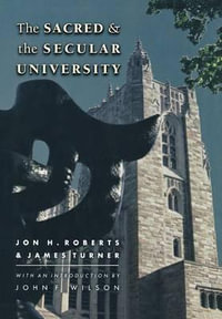 The Sacred and the Secular University : The William G. Bowen Series - Jon H. Roberts