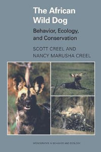 The African Wild Dog : Behavior, Ecology, and Conservation - Scott Creel