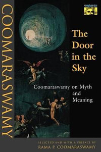 The Door in the Sky : Coomaraswamy on Myth and Meaning - Ananda K. Coomaraswamy