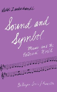 Sound and Symbol, Volume 1 : Music and the External World - Victor Zuckerkandl