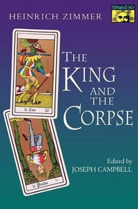 The King and the Corpse : Tales of the Soul's Conquest of Evil - Heinrich Zimmer